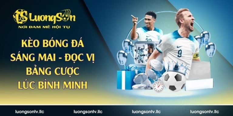 kèo bóng đá sáng mai